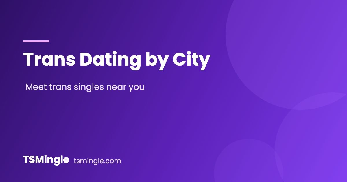 Trans dating by city – TSMingle city guides